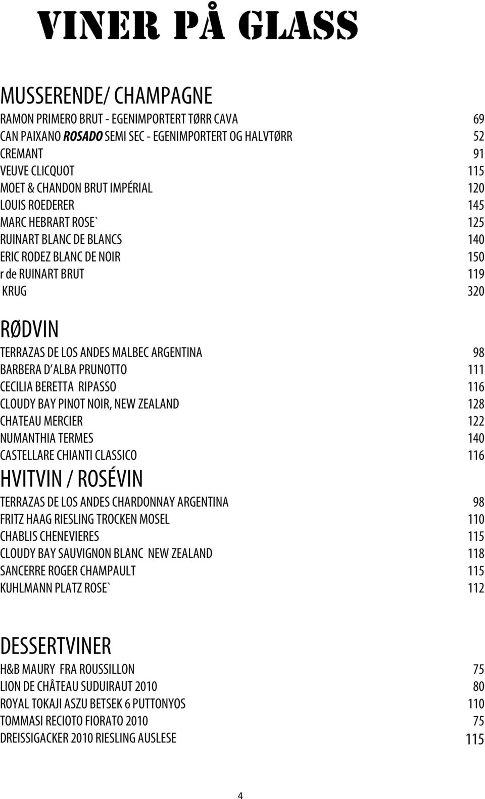 D ALBA PRUNOTTO 111 CECILIA BERETTA RIPASSO 116 CLOUDY BAY PINOT NOIR, NEW ZEALAND 128 CHATEAU MERCIER 122 NUMANTHIA TERMES 140 CASTELLARE CHIANTI CLASSICO 116 HVITVIN / ROSÉVIN TERRAZAS DE LOS ANDES