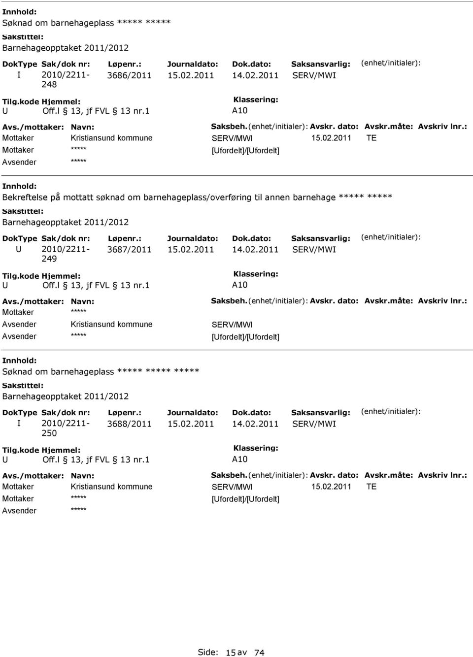 3687/2011 Avs./mottaker: Navn: Saksbeh. Avskr. dato: Avskr.måte: Avskriv lnr.