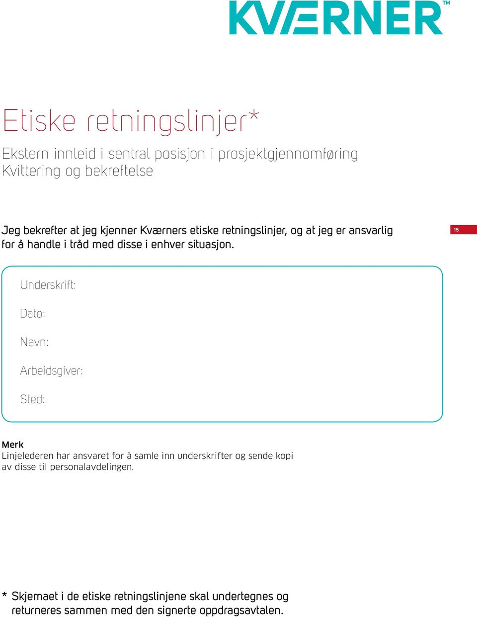 15 Underskrift: Dato: Navn: Arbeidsgiver: Sted: Merk Linjelederen har ansvaret for å samle inn underskrifter og sende kopi av