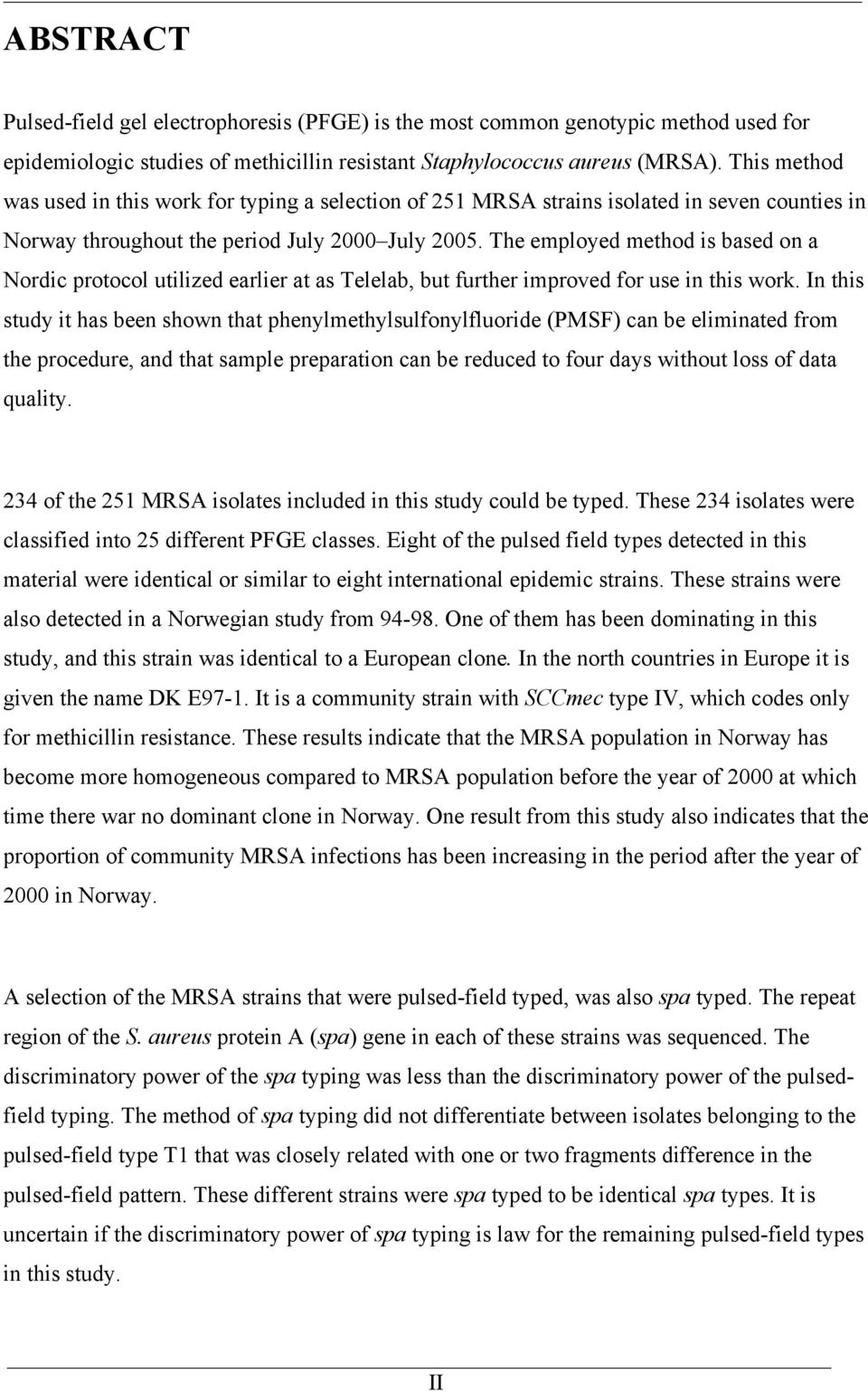 The employed method is based on a Nordic protocol utilized earlier at as Telelab, but further improved for use in this work.