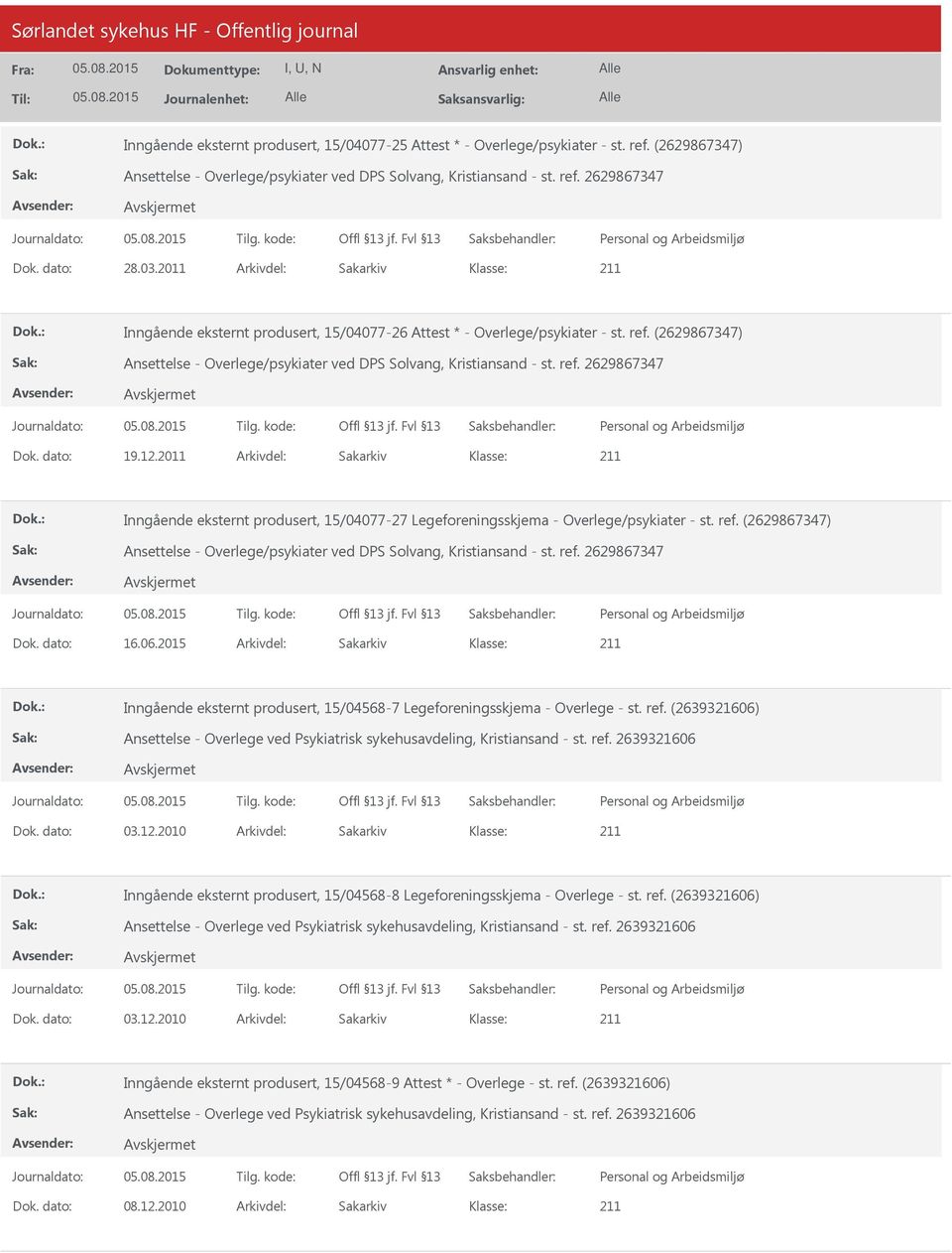 dato: 19.12.2011 Arkivdel: Sakarkiv Inngående eksternt produsert, 15/04077-27 Legeforeningsskjema - Overlege/psykiater - st. ref.