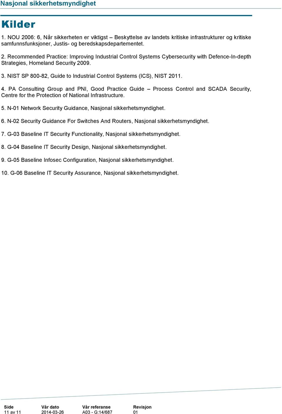 PA Consulting Group and PNI, Good Practice Guide Process Control and SCADA Security, Centre for the Protection of National Infrastructure. 5. N-01 Network Security Guidance,. 6.