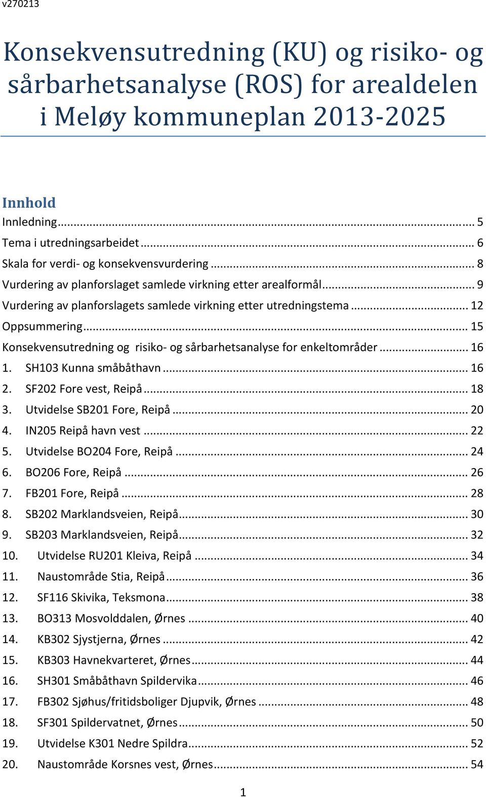 .. 15 Konsekvensutredning og risiko og sårbarhetsanalyse for enkeltområder... 16 1. SH103 Kunna småbåthavn... 16 2. SF202 Fore vest, Reipå... 18 3. Utvidelse SB201 Fore, Reipå... 20 4.