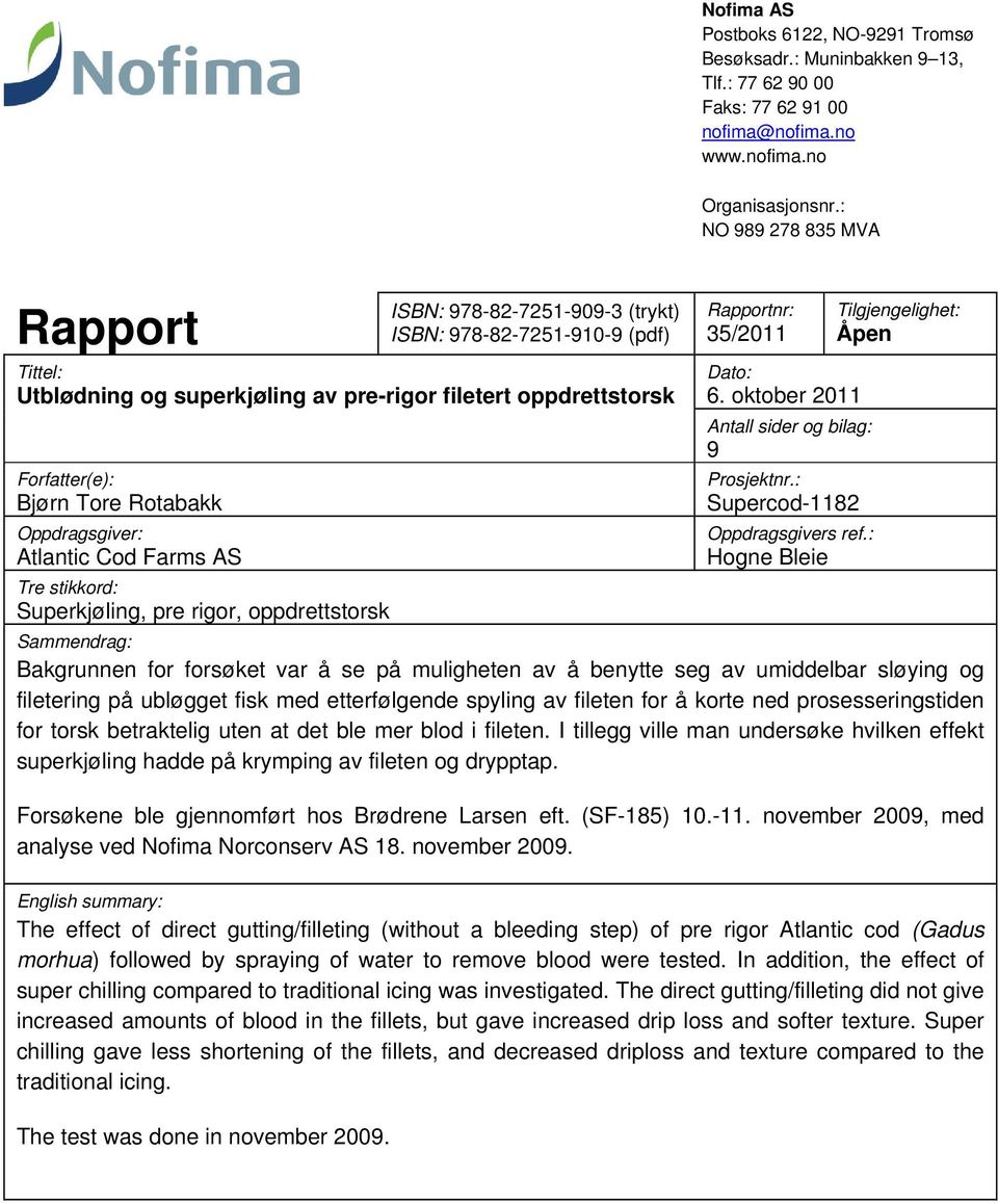 Oppdragsgiver: Atlantic Cod Farms AS Tre stikkord: Superkjøling, pre rigor, oppdrettstorsk Rapportnr: 35/2011 Dato: 6. oktober 2011 Antall sider og bilag: 9 Prosjektnr.