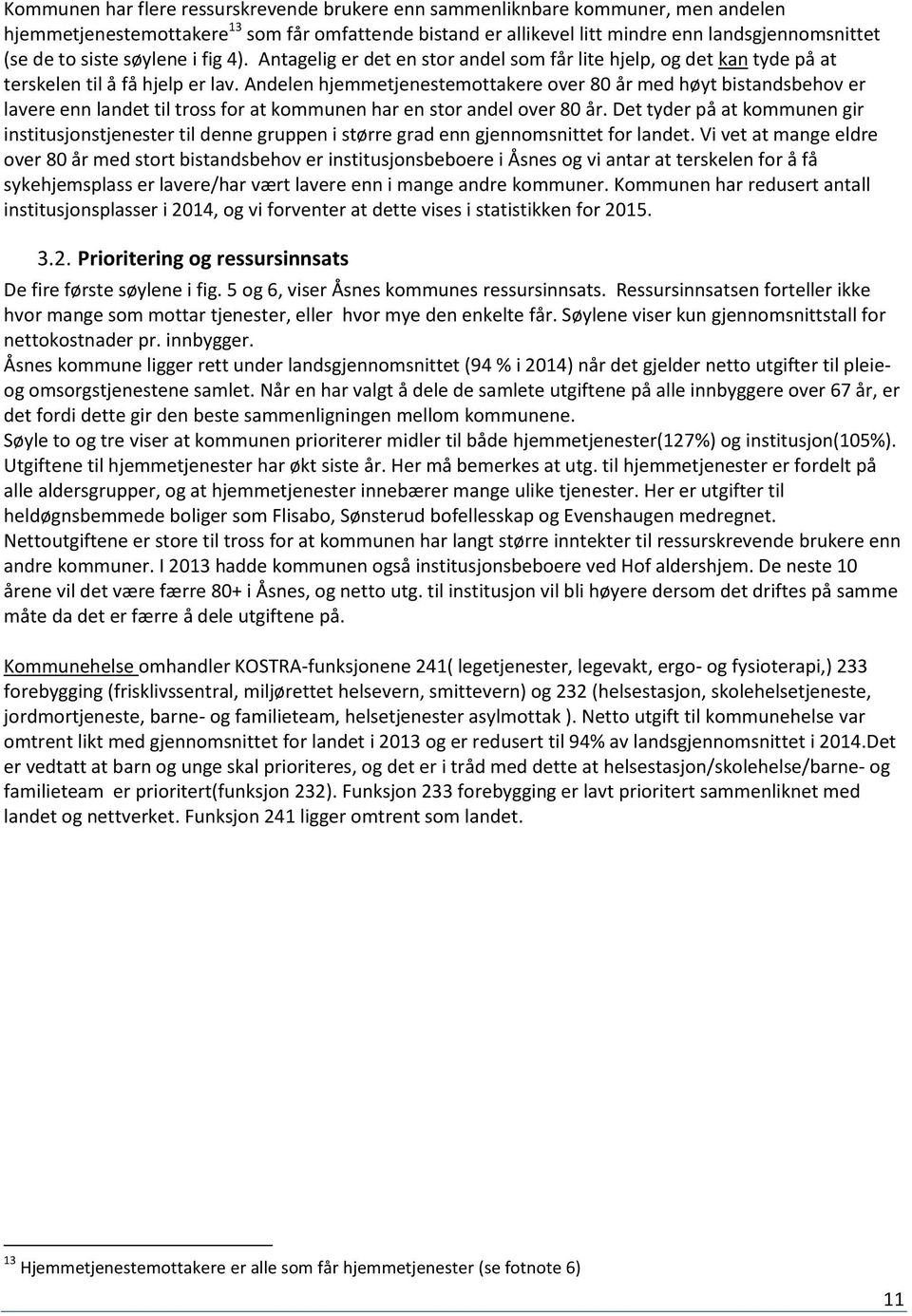 Andelen hjemmetjenestemottakere over 80 år med høyt bistandsbehov er lavere enn landet til tross for at kommunen har en stor andel over 80 år.