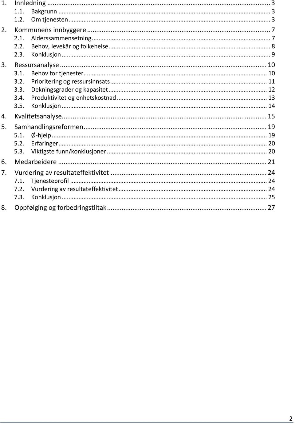 .. 13 3.5. Konklusjon... 14 4. Kvalitetsanalyse... 15 5. Samhandlingsreformen... 19 5.1. Ø-hjelp... 19 5.2. Erfaringer... 20 5.3. Viktigste funn/konklusjoner... 20 6.