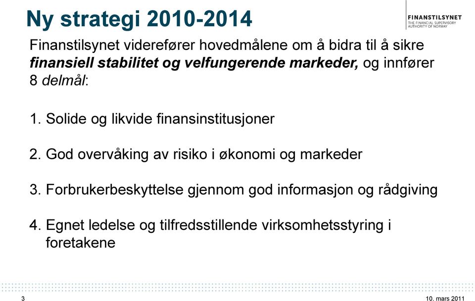 Solide og likvide finansinstitusjoner 2. God overvåking av risiko i økonomi og markeder 3.