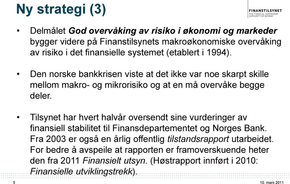 Tilsynet har hvert halvår oversendt sine vurderinger av finansiell stabilitet til Finansdepartementet og Norges Bank.