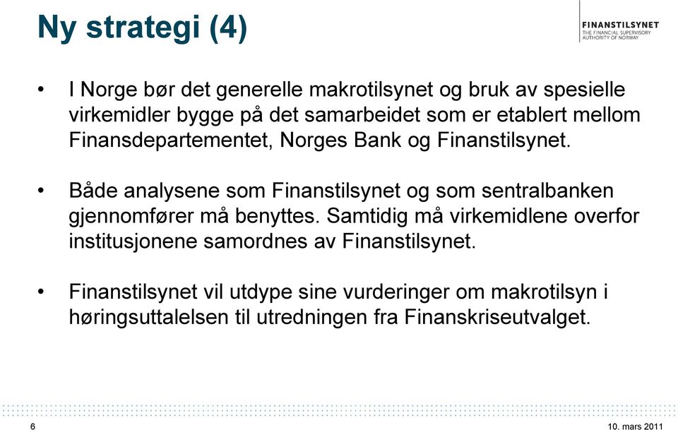 Både analysene som Finanstilsynet og som sentralbanken gjennomfører må benyttes.