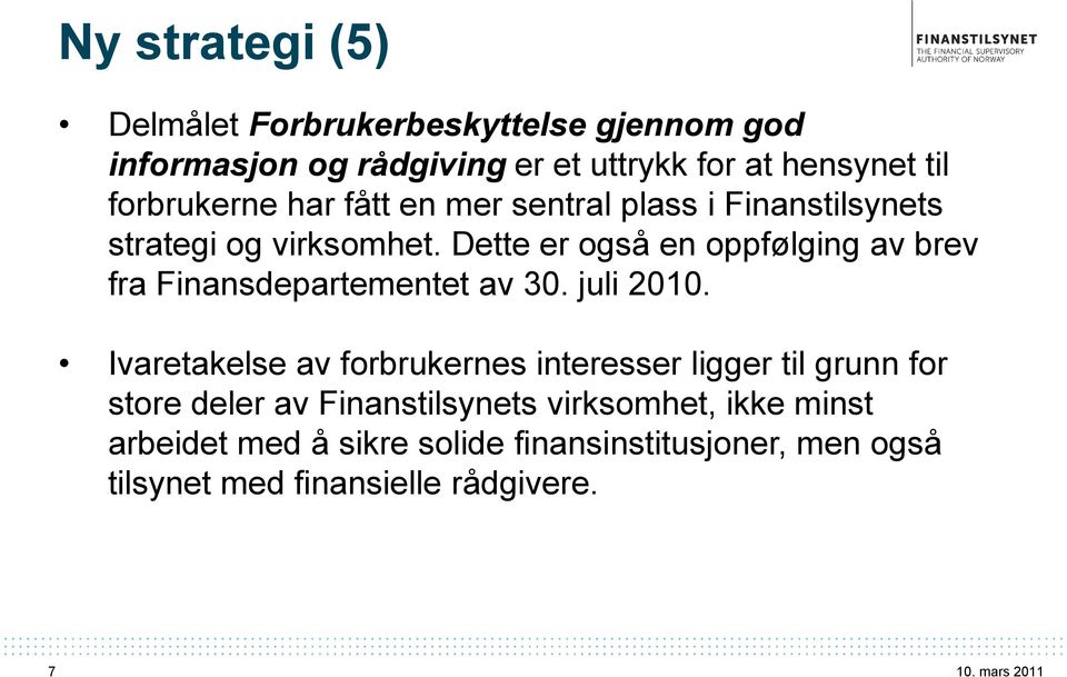 Dette er også en oppfølging av brev fra Finansdepartementet av 30. juli 2010.