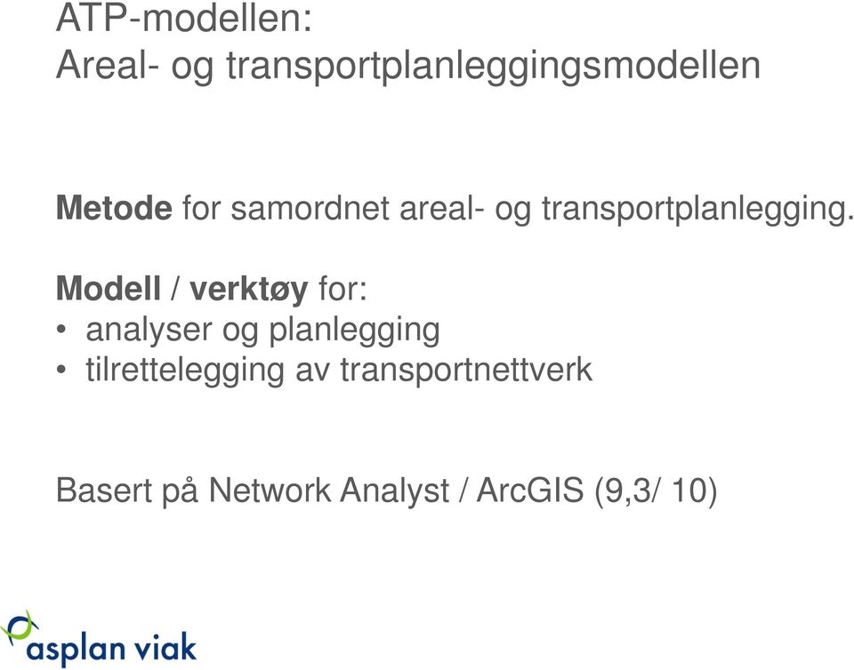 Modell / verktøy for: analyser og planlegging