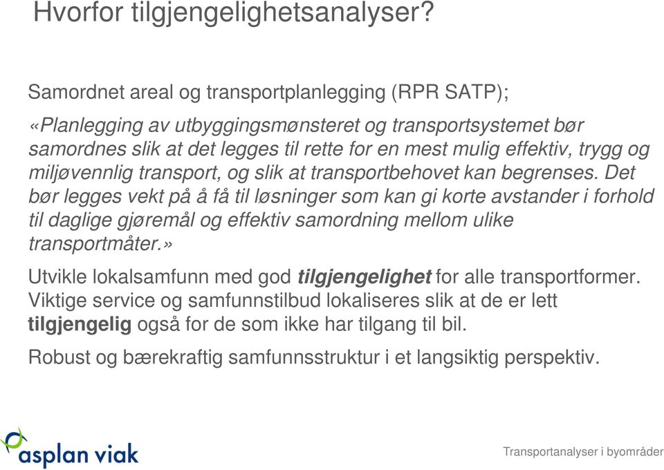 trygg og miljøvennlig transport, og slik at transportbehovet kan begrenses.