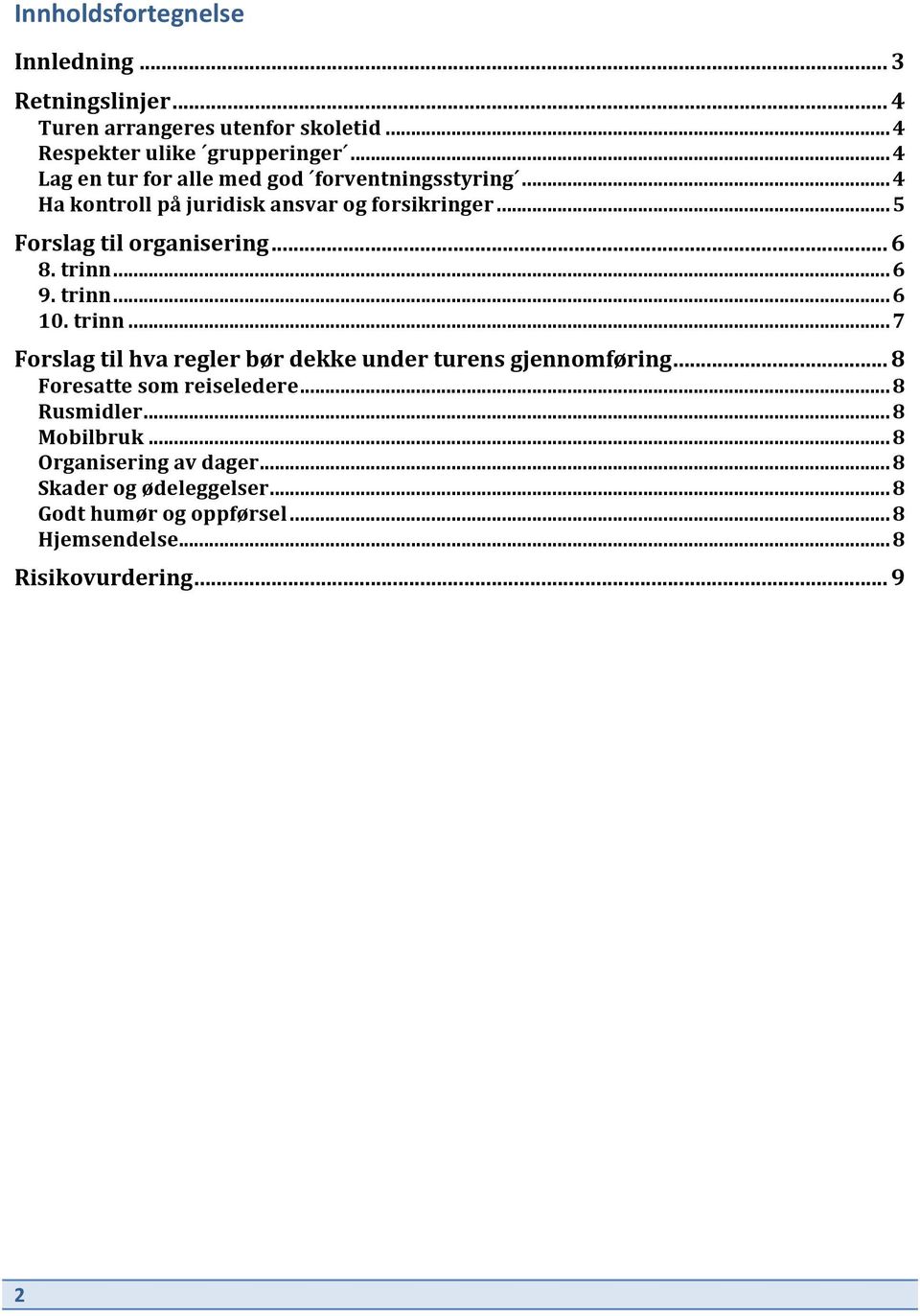 .. 6 8. trinn...6 9. trinn...6 10. trinn...7 Forslag til hva regler bør dekke under turens gjennomføring... 8 Foresatte som reiseledere.