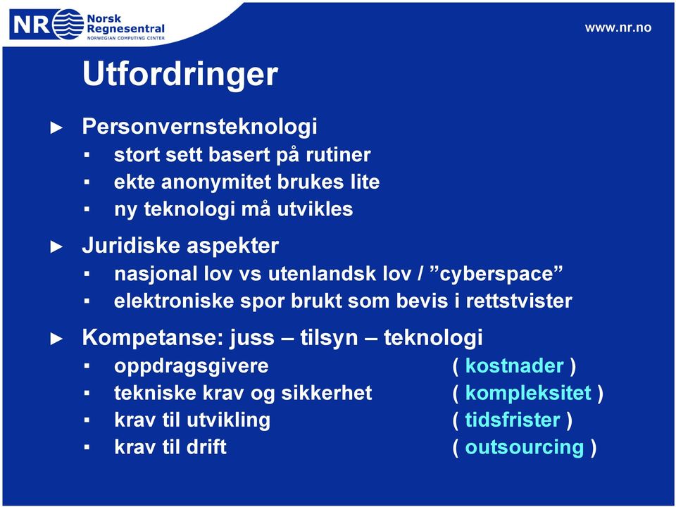 spor brukt som bevis i rettstvister Kompetanse: juss tilsyn teknologi oppdragsgivere ( kostnader )