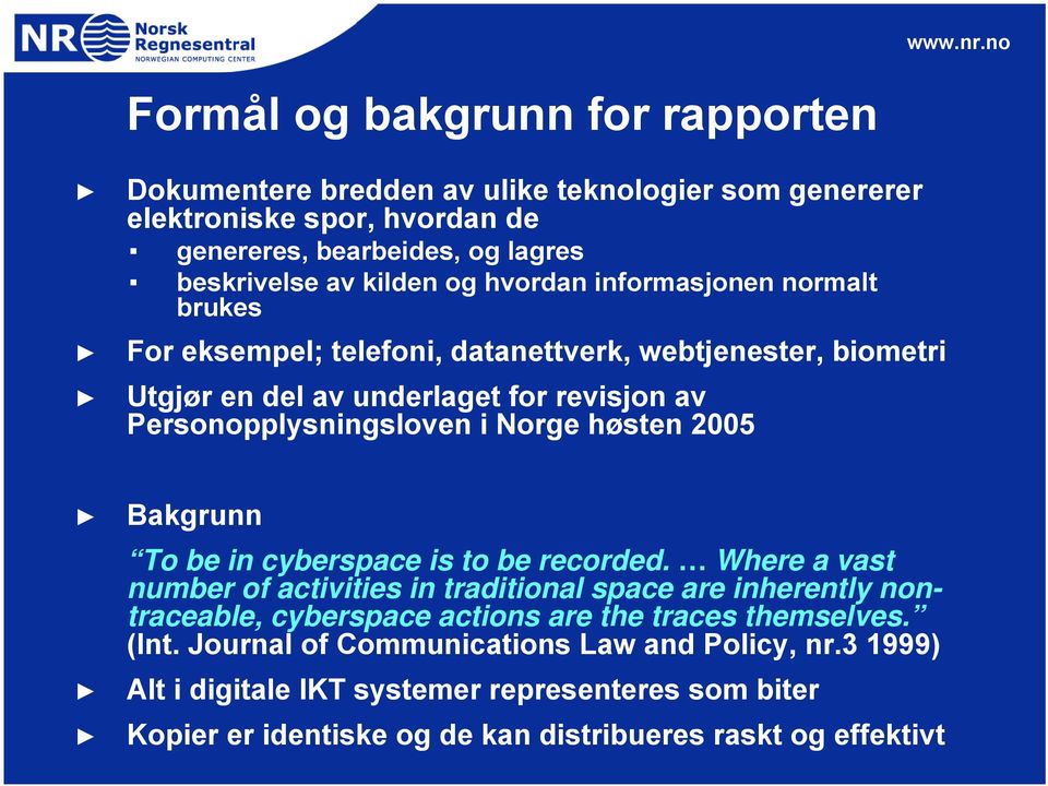 høsten 2005 Bakgrunn To be in cyberspace is to be recorded.