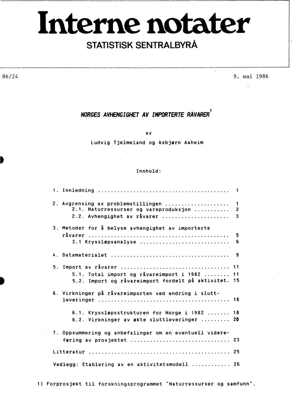 ........ 6 4. Datamaterialet 9 5. Import av råvarer 11 5.1. Total import og råvareimport i 1982 11 5.2. Import og råvareimport fordelt på aktivitet 15 6.