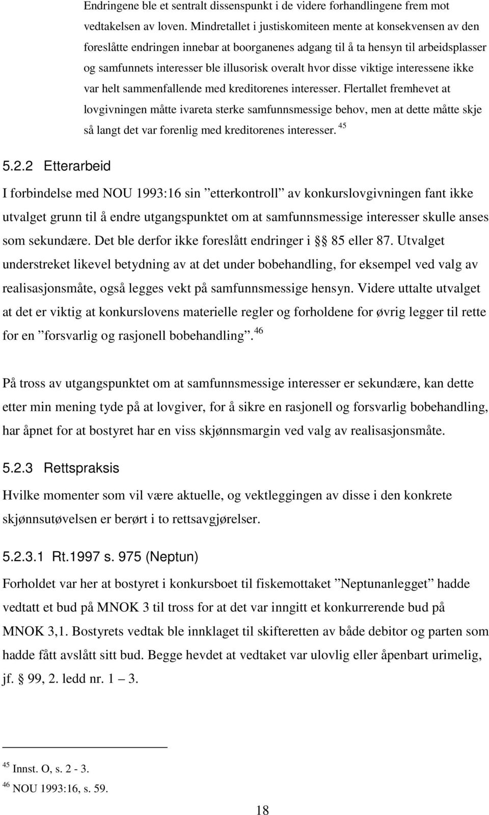 disse viktige interessene ikke var helt sammenfallende med kreditorenes interesser.