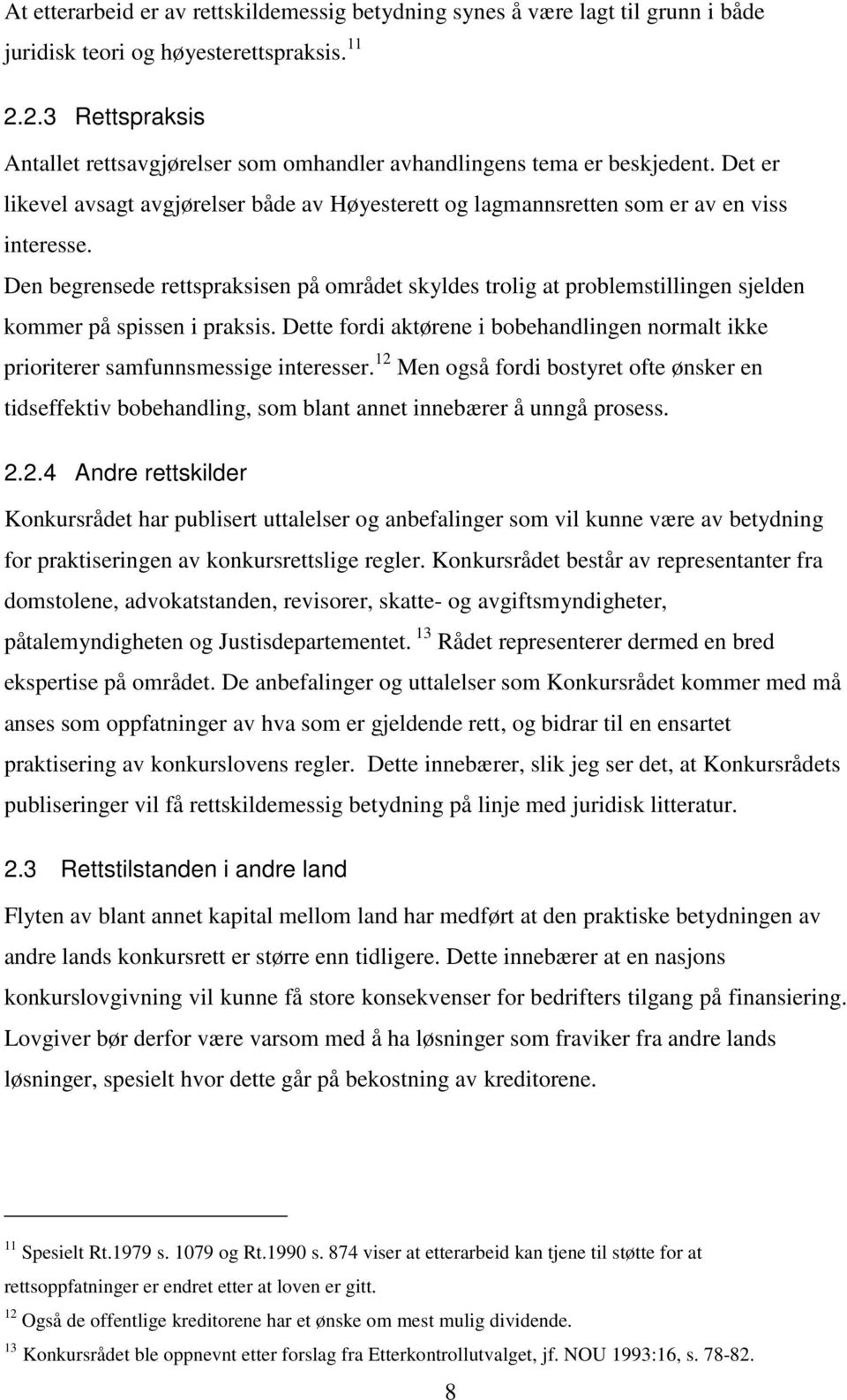 Den begrensede rettspraksisen på området skyldes trolig at problemstillingen sjelden kommer på spissen i praksis.