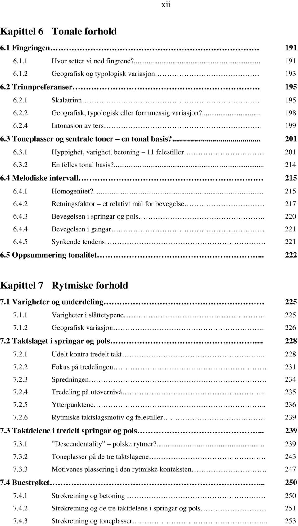 4 Melodiske intervall 215 6.4.1 Homogenitet?... 215 6.4.2 Retningsfaktor et relativt mål for bevegelse 217 6.4.3 Bevegelsen i springar og pols. 220 6.4.4 Bevegelsen i gangar 221 6.4.5 Synkende tendens 221 6.