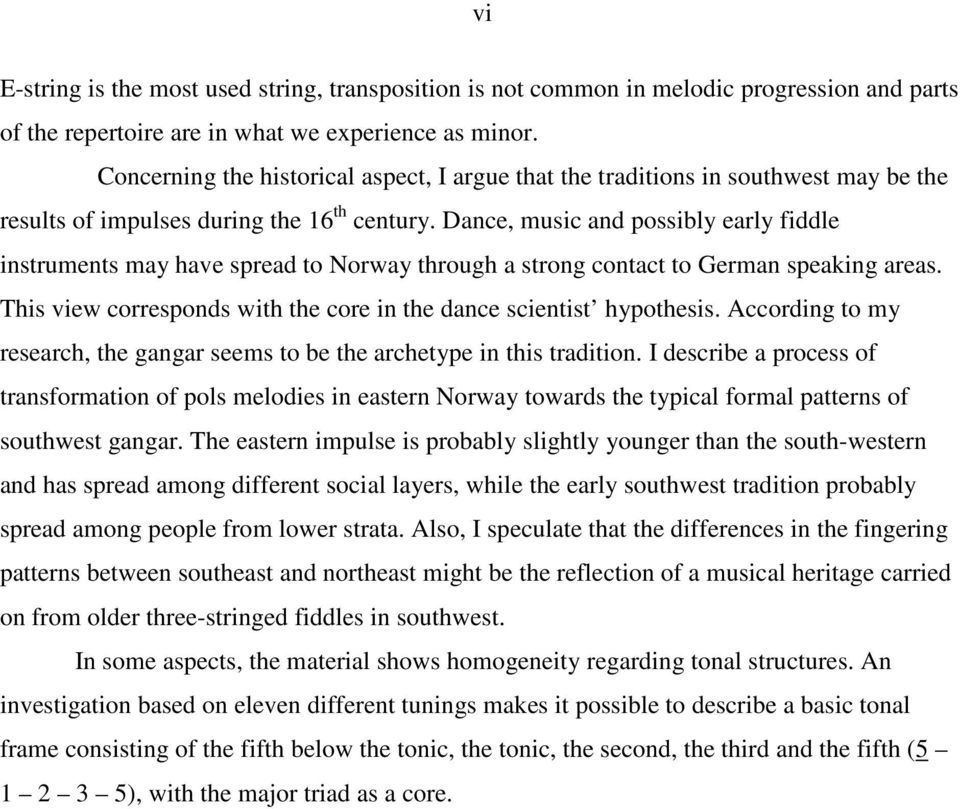 Dance, music and possibly early fiddle instruments may have spread to Norway through a strong contact to German speaking areas. This view corresponds with the core in the dance scientist hypothesis.