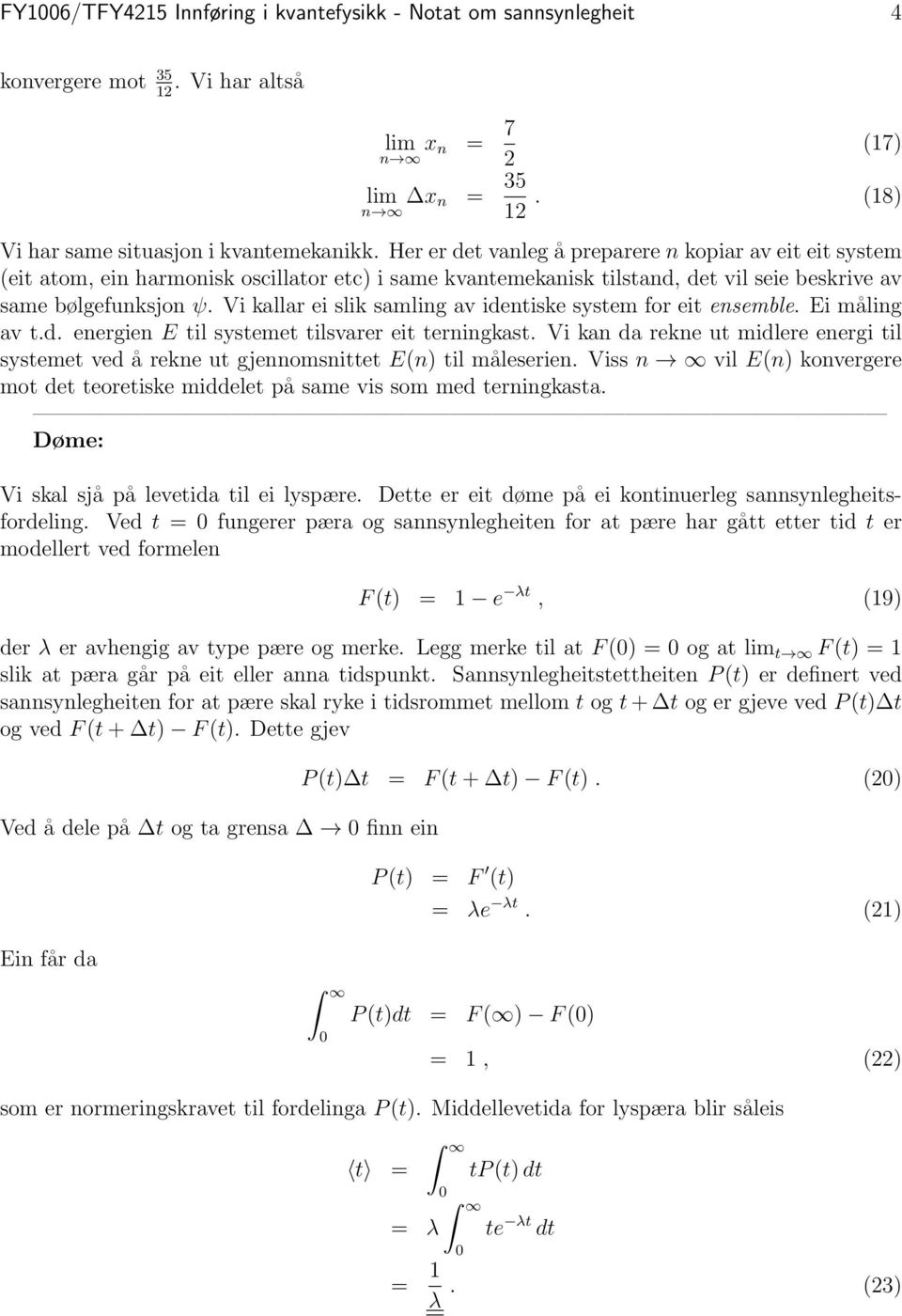 Vi kallar ei slik samling av identiske system for eit ensemble. Ei måling av t.d. energien E til systemet tilsvarer eit terningkast.