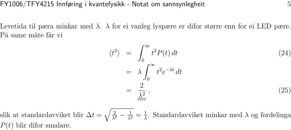 På same måte får vi slik at standardavviket blir t = P (t) blir difor smalare.