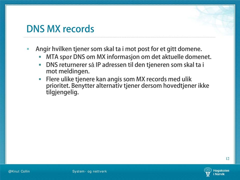 DNS returnerer så IP adressen til den tjeneren som skal ta i mot meldingen.