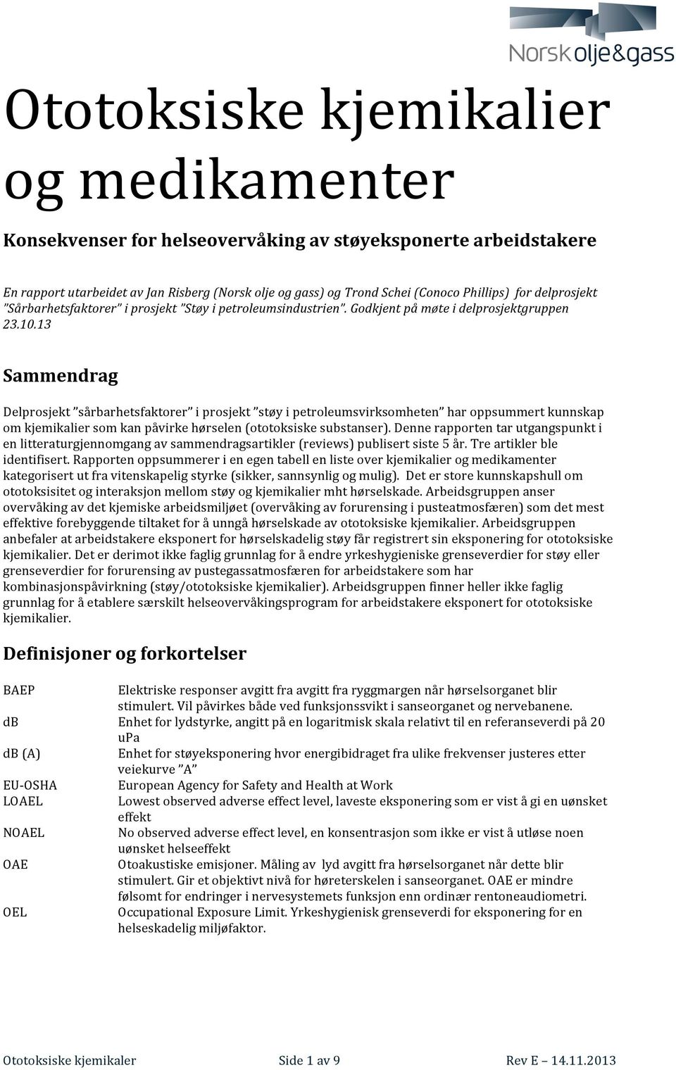 13 Sammendrag Delprosjekt sårbarhetsfaktorer i prosjekt støy i petroleumsvirksomheten har oppsummert kunnskap om kjemikalier som kan påvirke hørselen (ototoksiske substanser).