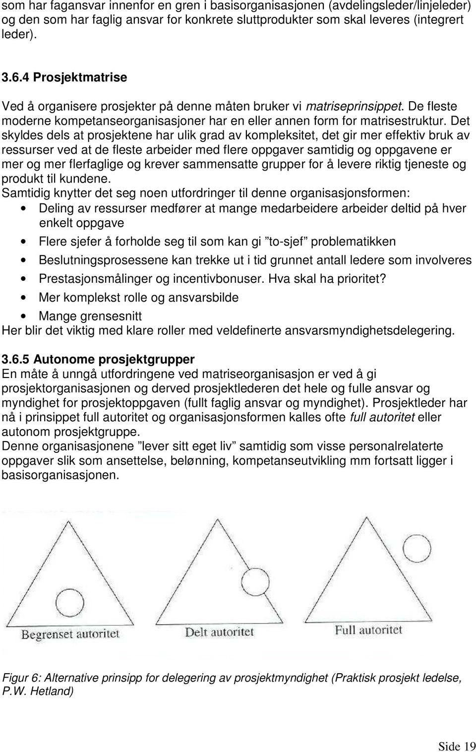 Det skyldes dels at prosjektene har ulik grad av kompleksitet, det gir mer effektiv bruk av ressurser ved at de fleste arbeider med flere oppgaver samtidig og oppgavene er mer og mer flerfaglige og