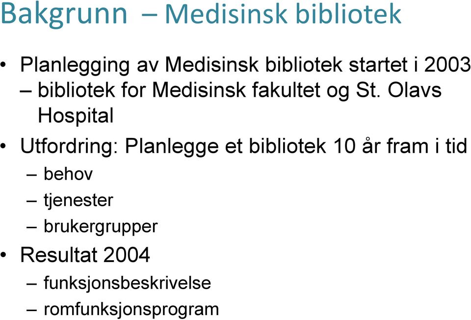 Olavs Hospital Utfordring: Planlegge et bibliotek 10 år fram i tid