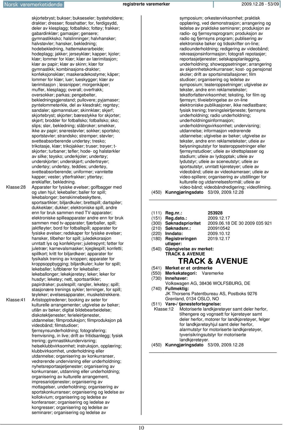 gensere; gymnastikksko; halslinninger; halvhansker; halvstøvler; hansker, bekledning; hodebekledning, hattemakerarbeide; hodeplagg; jakker; jerseyklær; kapper; kjoler; klær; lommer for klær; klær av