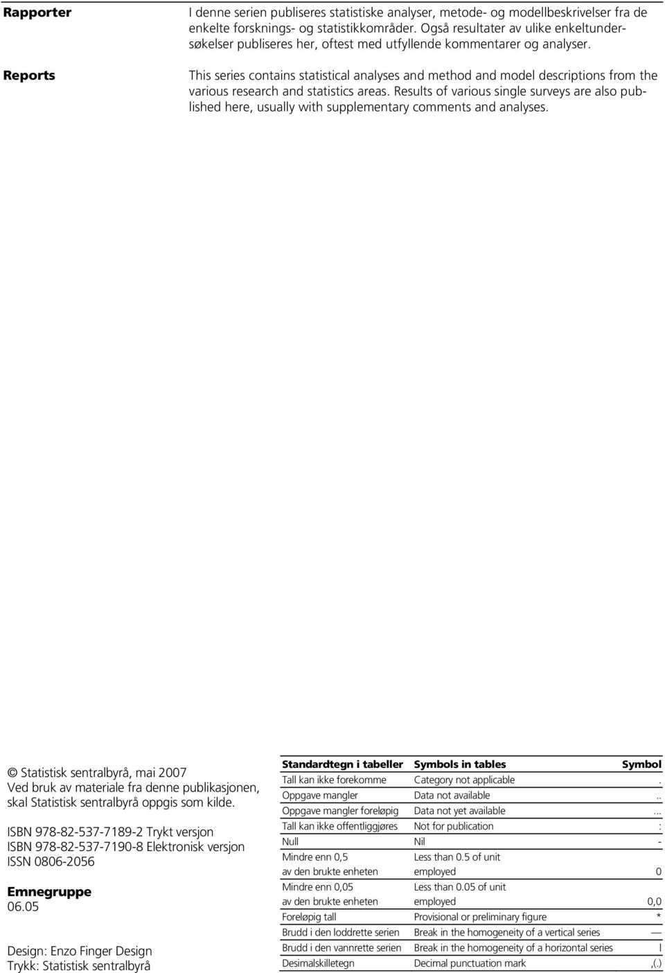 This series contains statistical analyses and method and model descriptions from the various research and statistics areas.