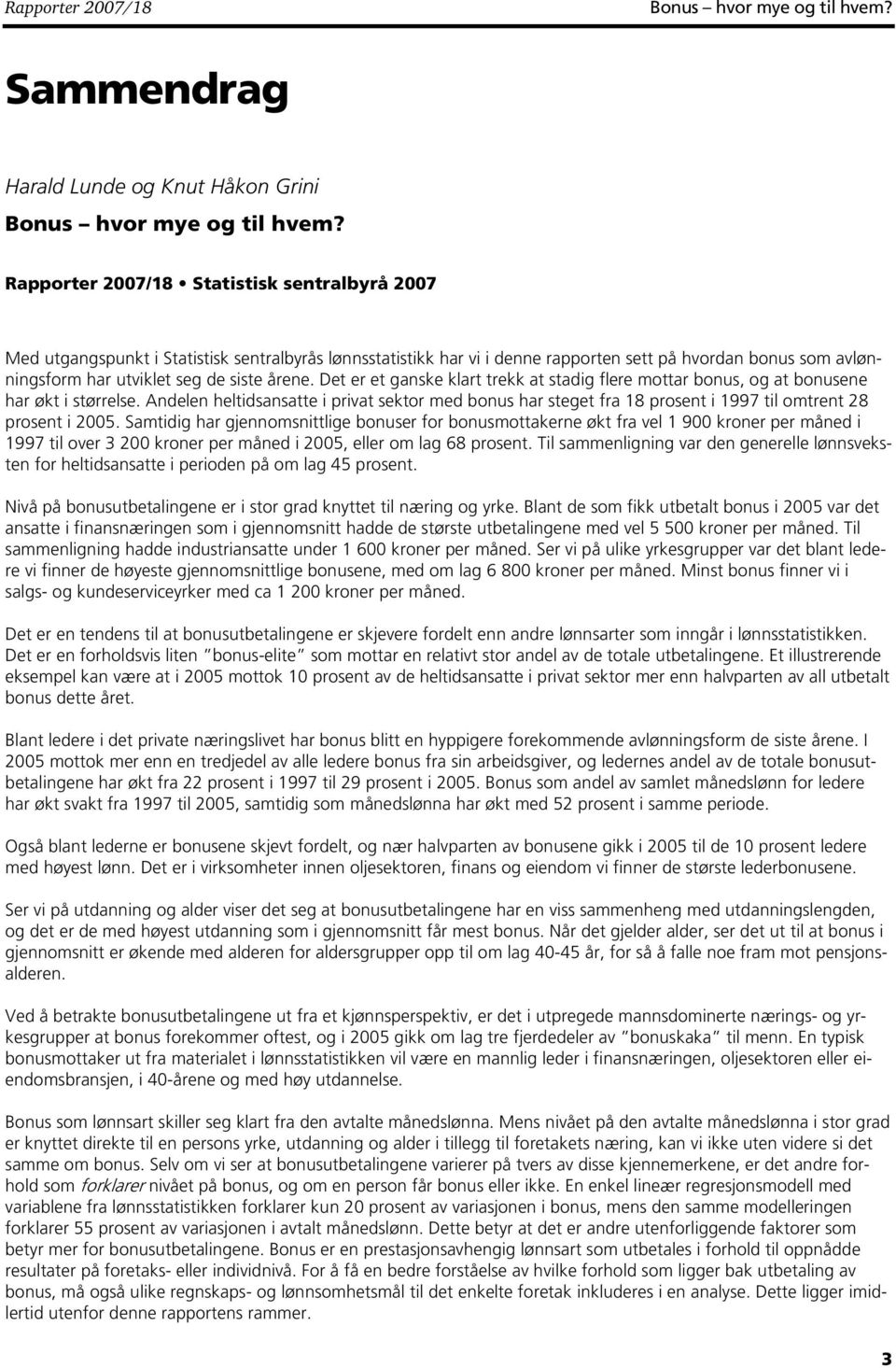 Andelen heltidsansatte i privat sektor med bonus har steget fra 18 prosent i 1997 til omtrent 28 prosent i 2005.