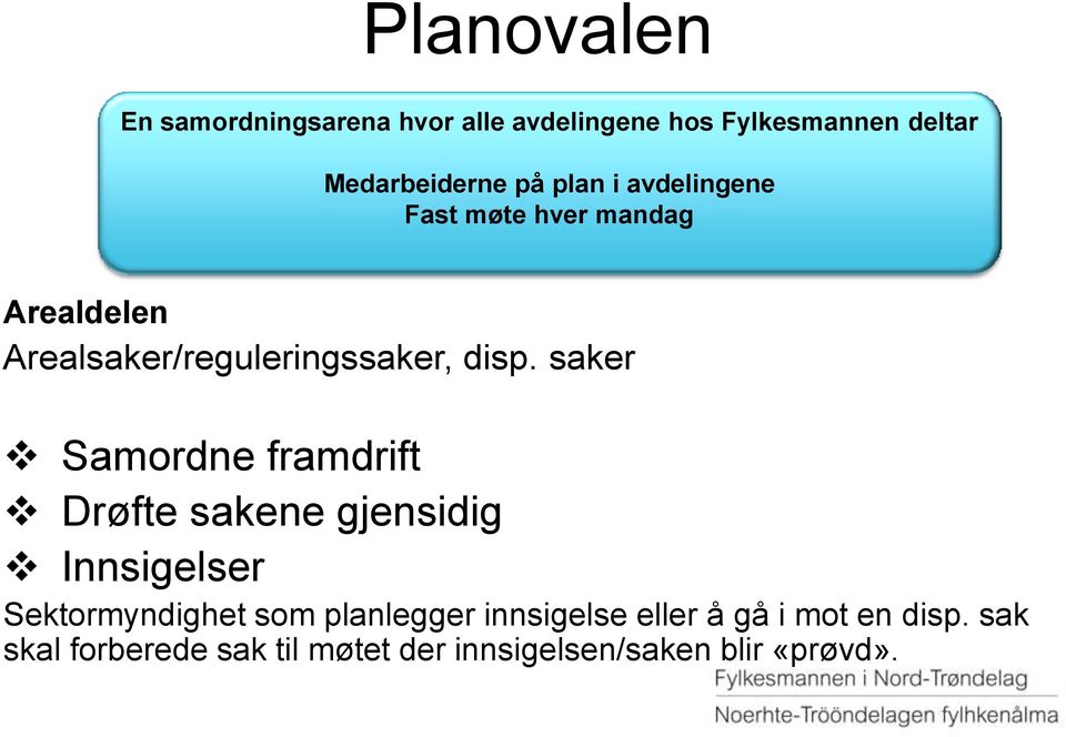 saker Samordne framdrift Drøfte sakene gjensidig Innsigelser Sektormyndighet som planlegger