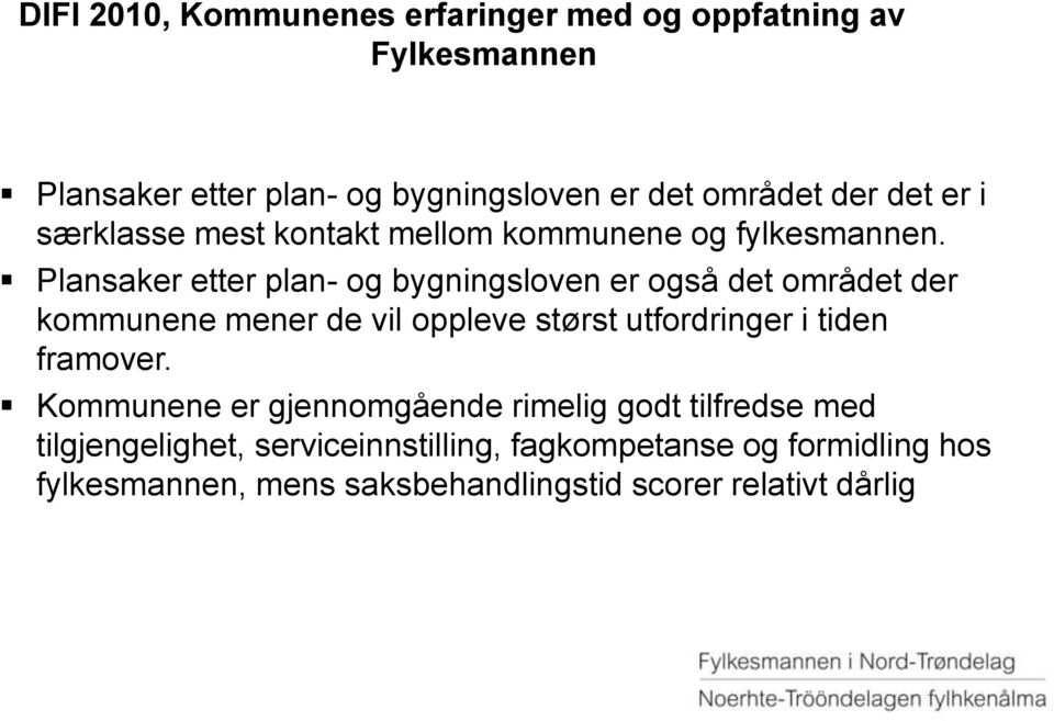 Plansaker etter plan- og bygningsloven er også det området der kommunene mener de vil oppleve størst utfordringer i tiden