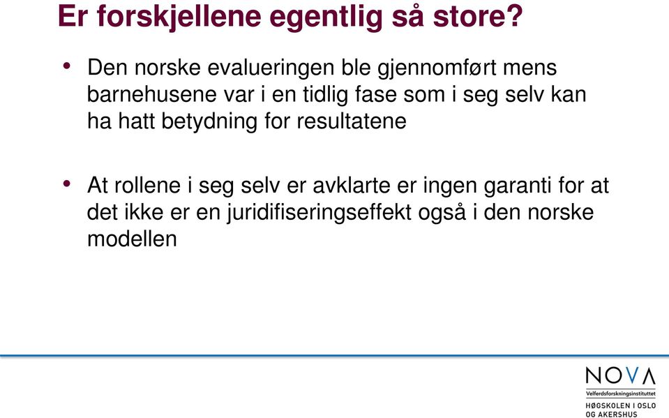 tidlig fase som i seg selv kan ha hatt betydning for resultatene At