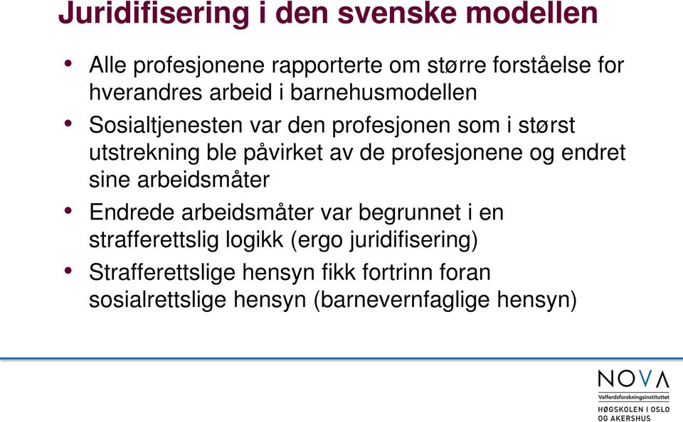 profesjonene og endret sine arbeidsmåter Endrede arbeidsmåter var begrunnet i en strafferettslig logikk