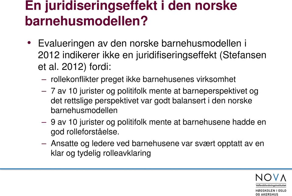 2012) fordi: rollekonflikter preget ikke barnehusenes virksomhet 7 av 10 jurister og politifolk mente at barneperspektivet og det