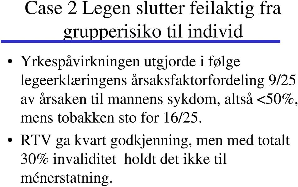 9/25 av årsaken til mannens sykdom, altså <50%, mens tobakken sto for 16/25.