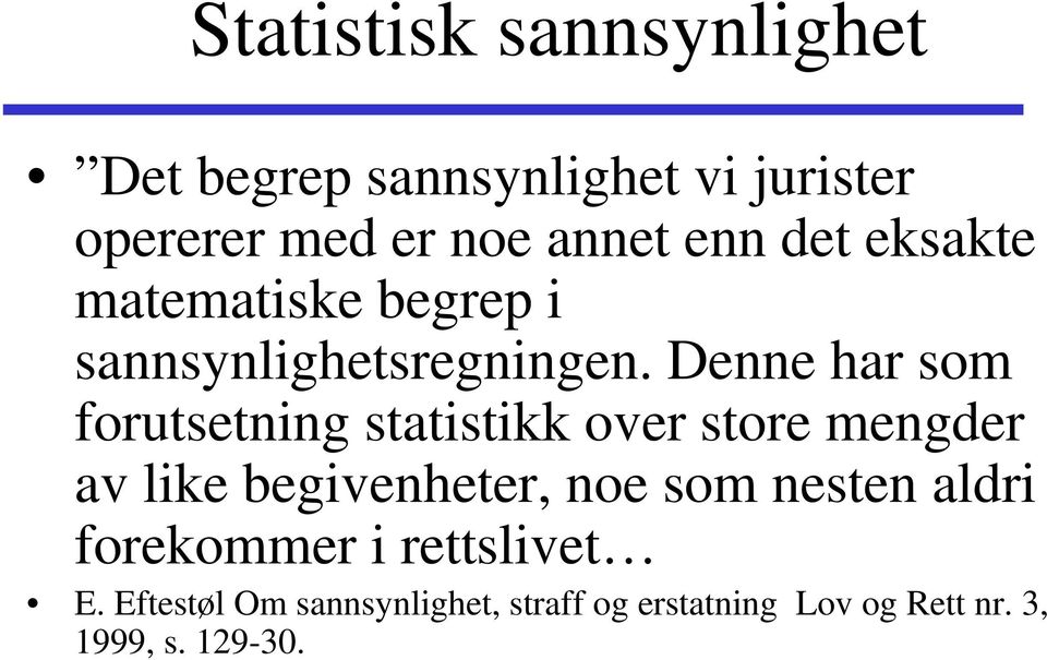 Denne har som forutsetning statistikk over store mengder av like begivenheter, noe som