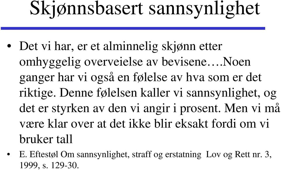 Denne følelsen kaller vi sannsynlighet, og det er styrken av den vi angir i prosent.