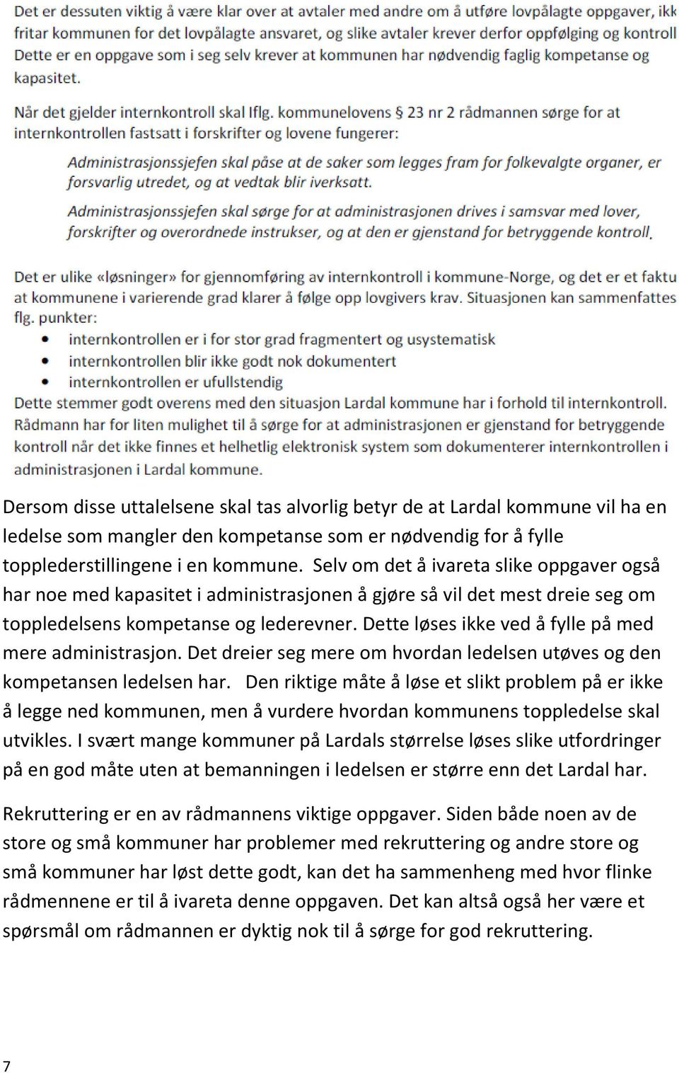 Dette løses ikke ved å fylle på med mere administrasjon. Det dreier seg mere om hvordan ledelsen utøves og den kompetansen ledelsen har.