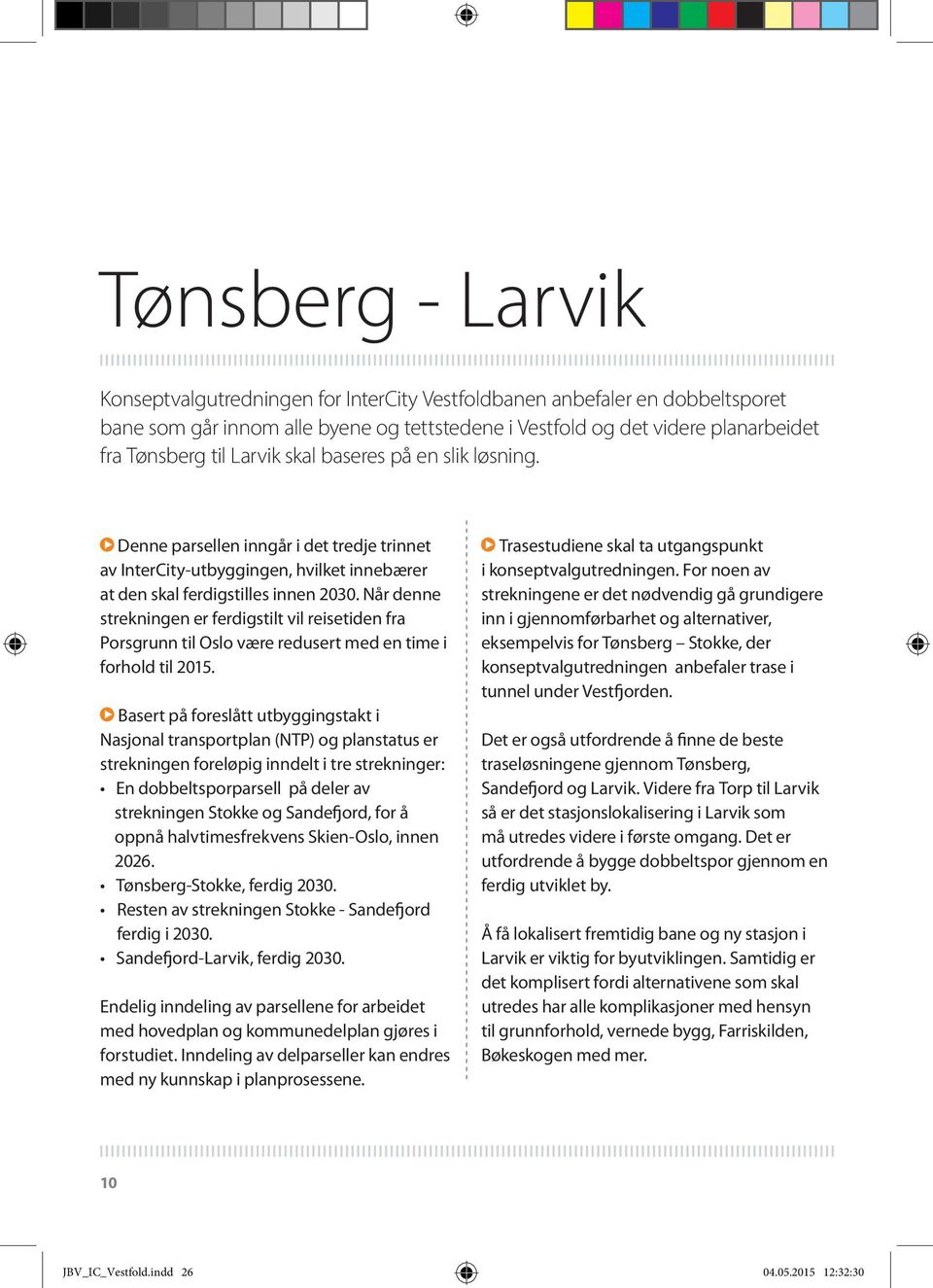 Når denne strekningen er ferdigstilt vil reisetiden fra Porsgrunn til Oslo være redusert med en time i forhold til 2015.