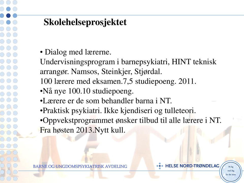 100 lærere med eksamen.7,5 studiepoeng. 2011. Nå nye 100.10 studiepoeng.