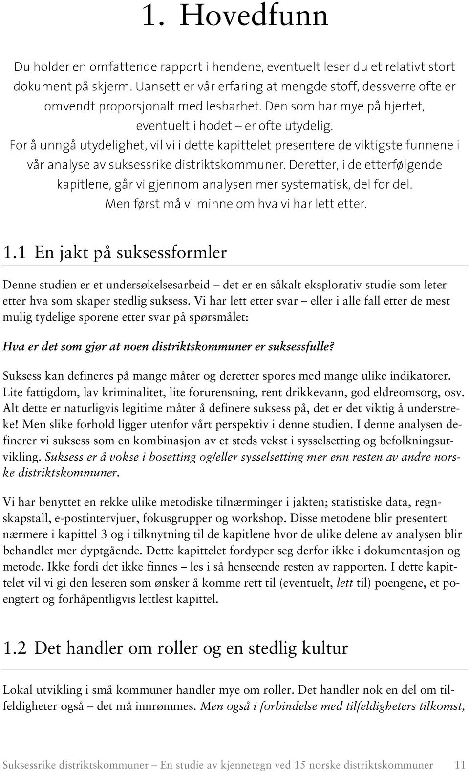 For å unngå utydelighet, vil vi i dette kapittelet presentere de viktigste funnene i vår analyse av suksessrike distriktskommuner.