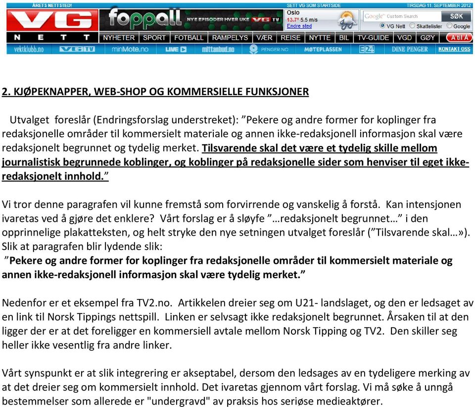 Tilsvarende skal det være et tydelig skille mellom journalistisk begrunnede koblinger, og koblinger på redaksjonelle sider som henviser til eget ikkeredaksjonelt innhold.