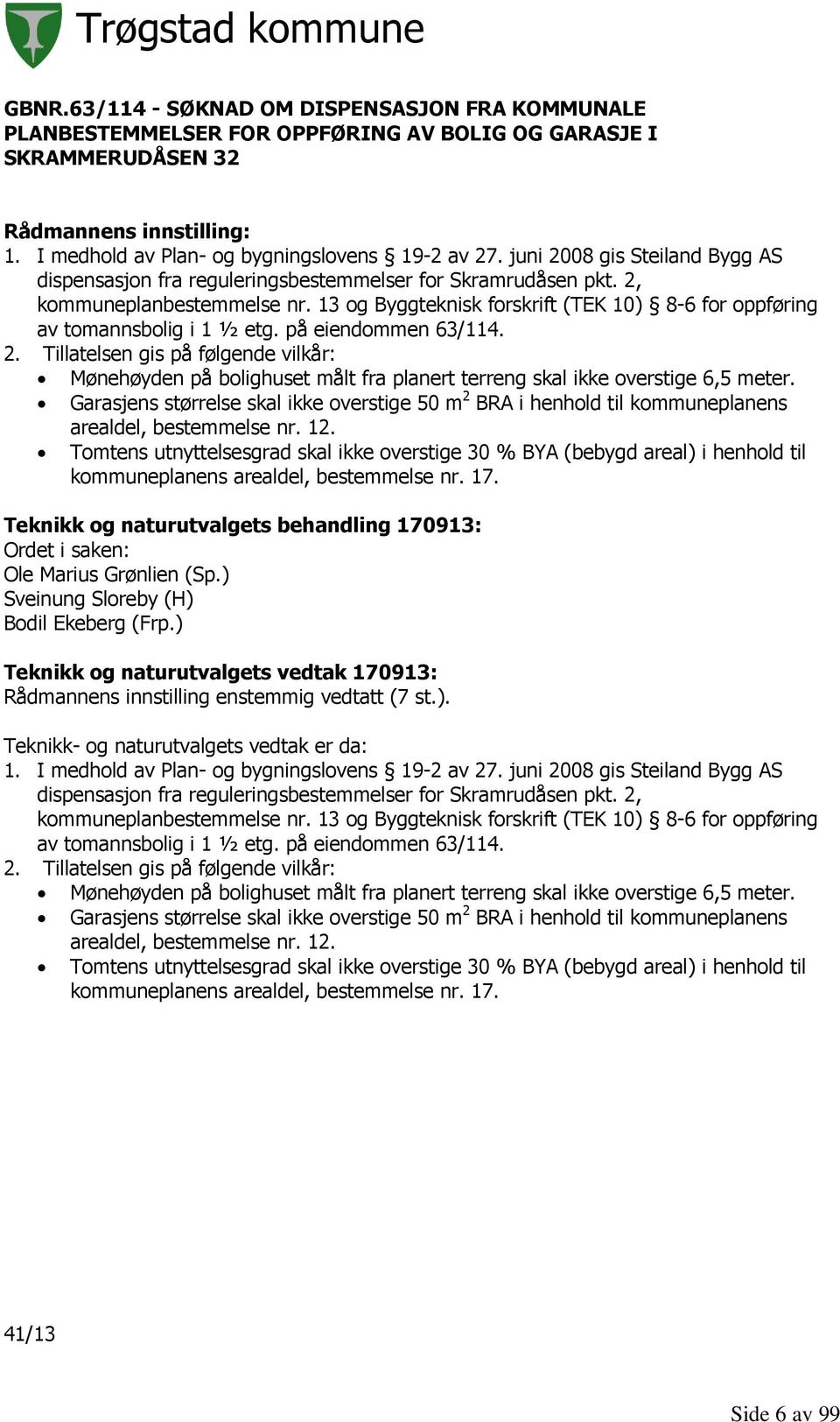 13 og Byggteknisk forskrift (TEK 10) 8-6 for oppføring av tomannsbolig i 1 ½ etg. på eiendommen 63/114. 2.