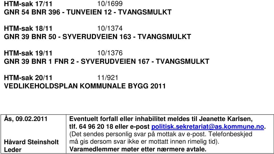 2011 Håvard Steinsholt Leder Eventuelt forfall eller inhabilitet meldes til Jeanette Karlsen, tlf. 64 96 20 18 eller e-post politisk.sekretariat@as.