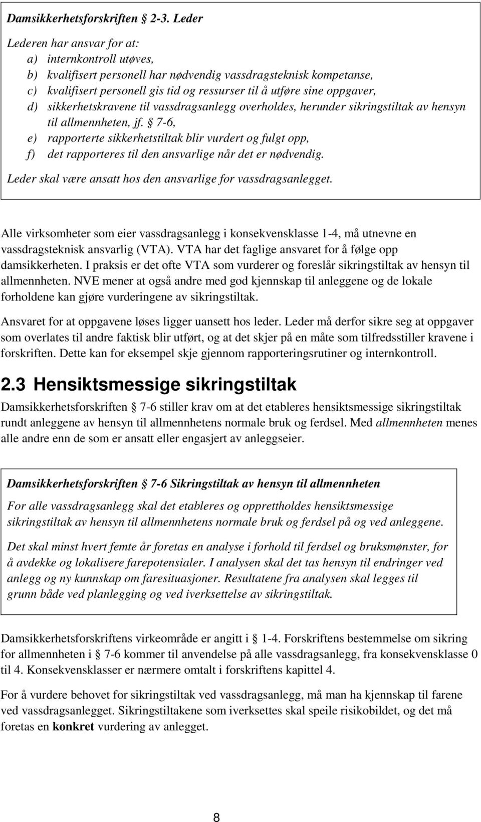 oppgaver, d) sikkerhetskravene til vassdragsanlegg overholdes, herunder sikringstiltak av hensyn til allmennheten, jf.