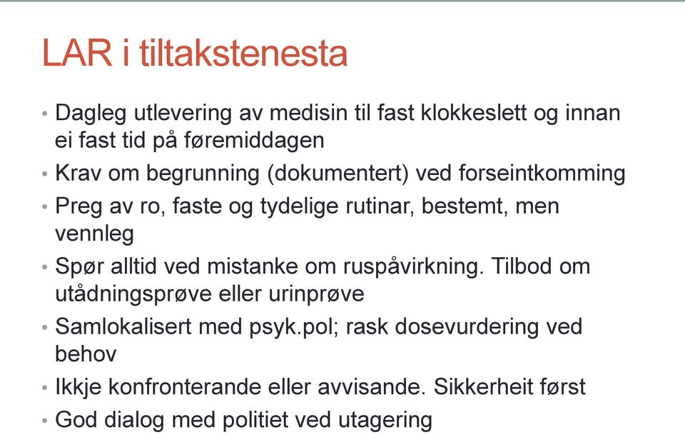 alltid ved mistanke om ruspåvirkning. Tilbod om utådningsprøve eller urinprøve Samlokalisert med psyk.